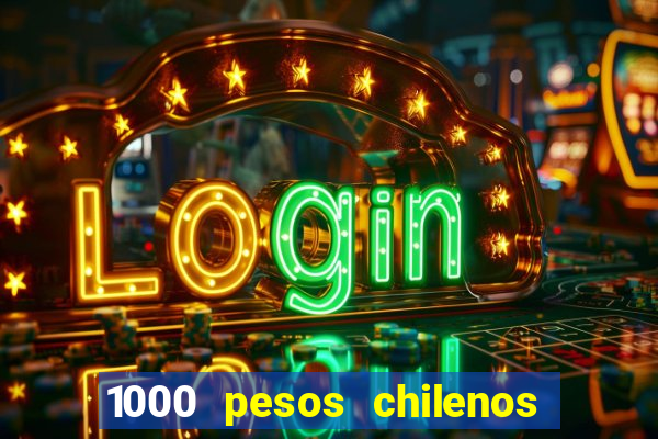 1000 pesos chilenos em reais